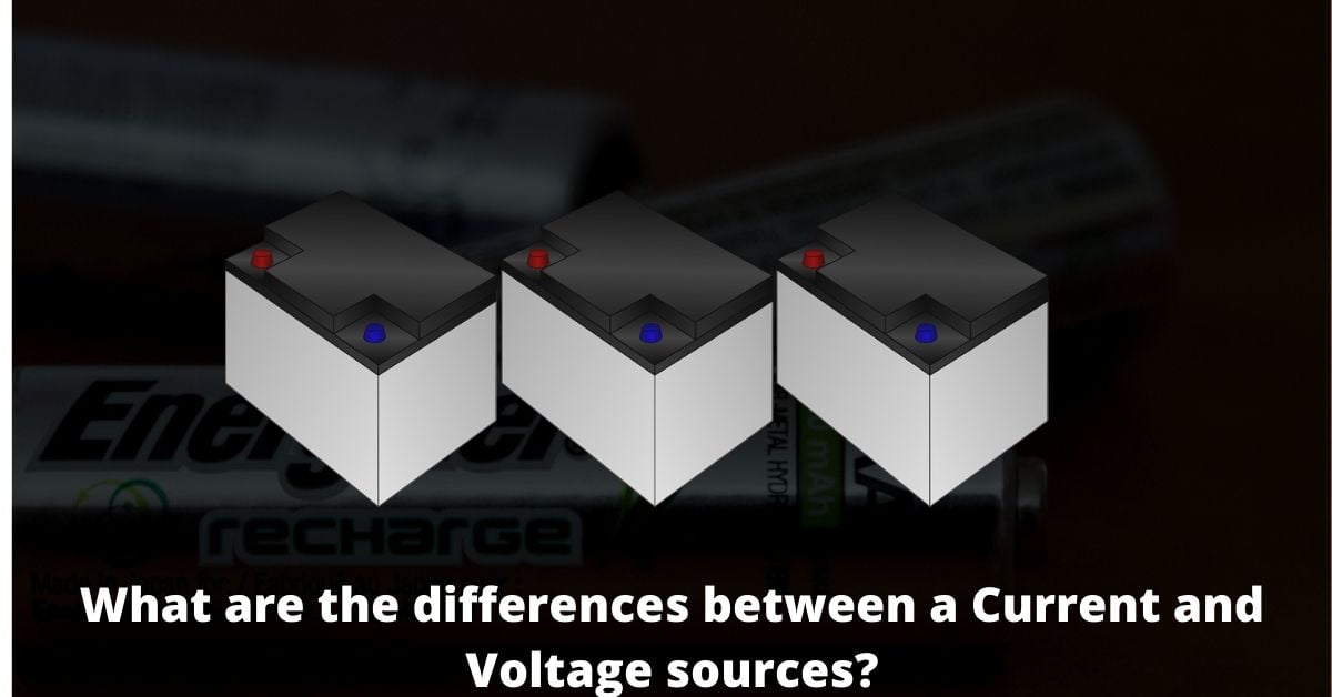 What are the Differences between a Current and Voltage sources?