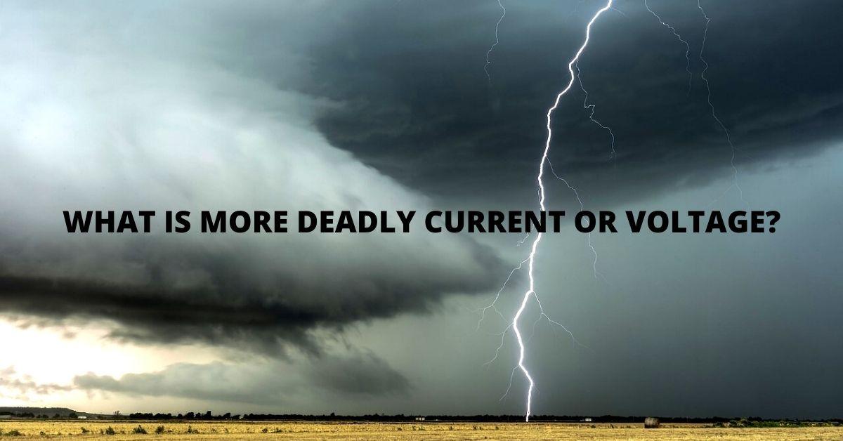WHAT IS MORE DEADLY CURRENT OR VOLTAGE?
